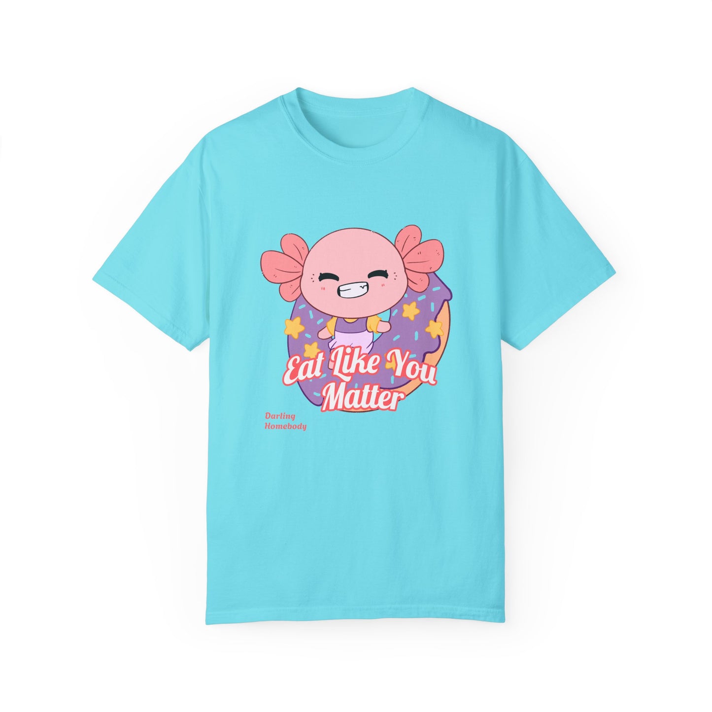 Axolotl Eat Like You Matter T-shirt.