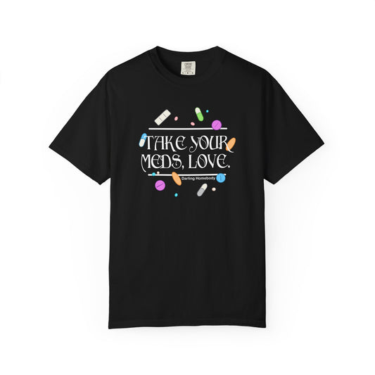 Take Your Meds Love T-shirt.