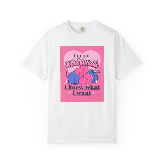 I’m Not Overdramatic I Know What I Want T-shirt. Isopod Shirt.