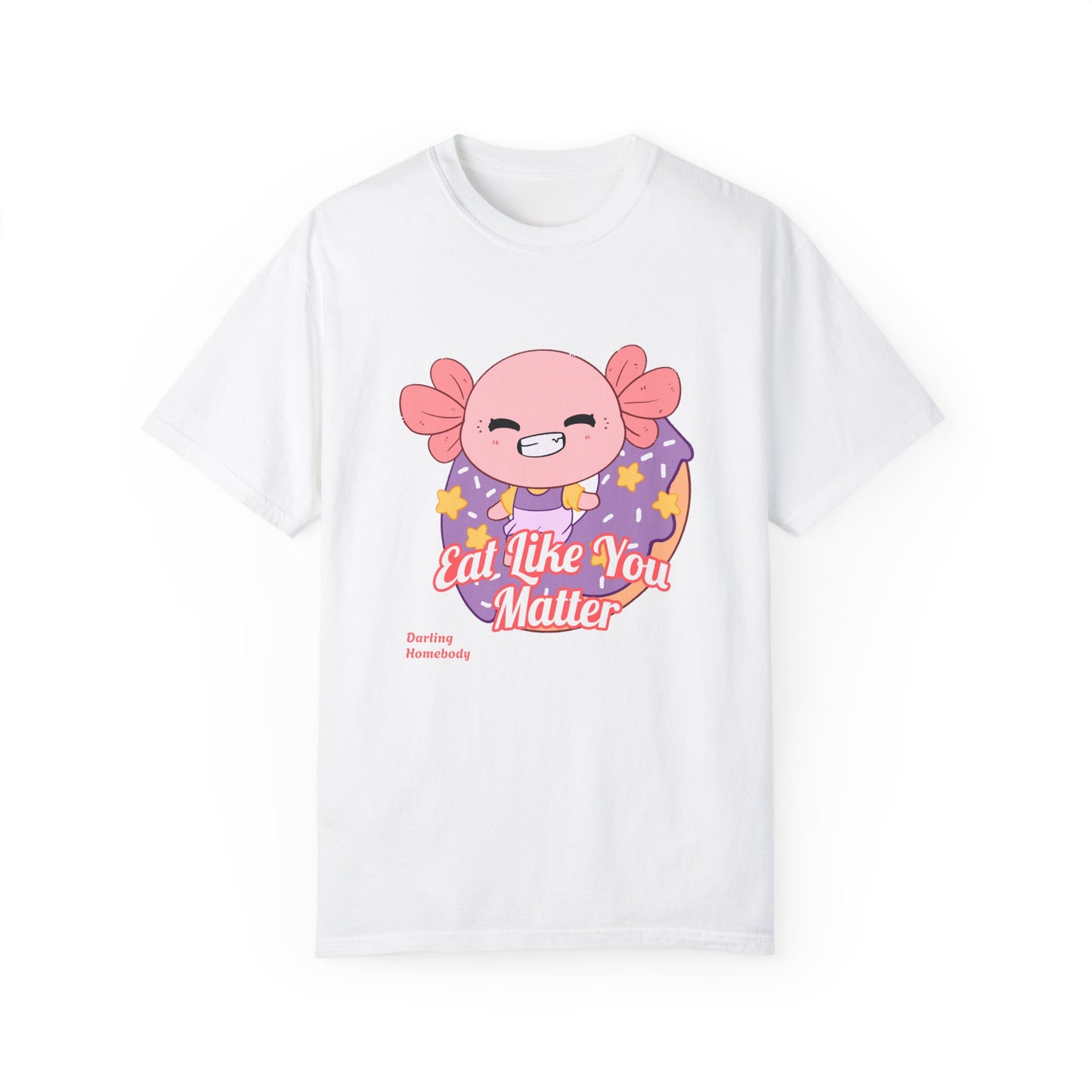Axolotl Eat Like You Matter T-shirt.