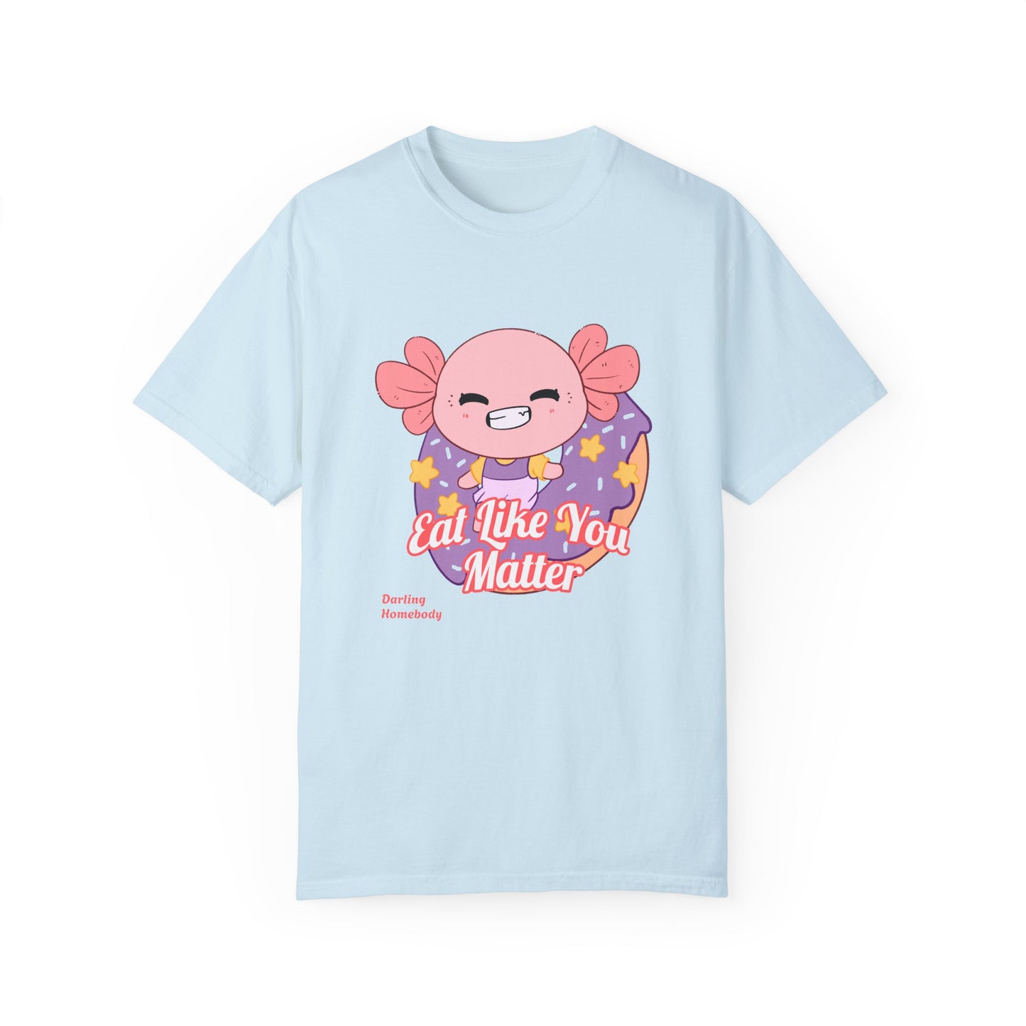 Axolotl Eat Like You Matter T-shirt.
