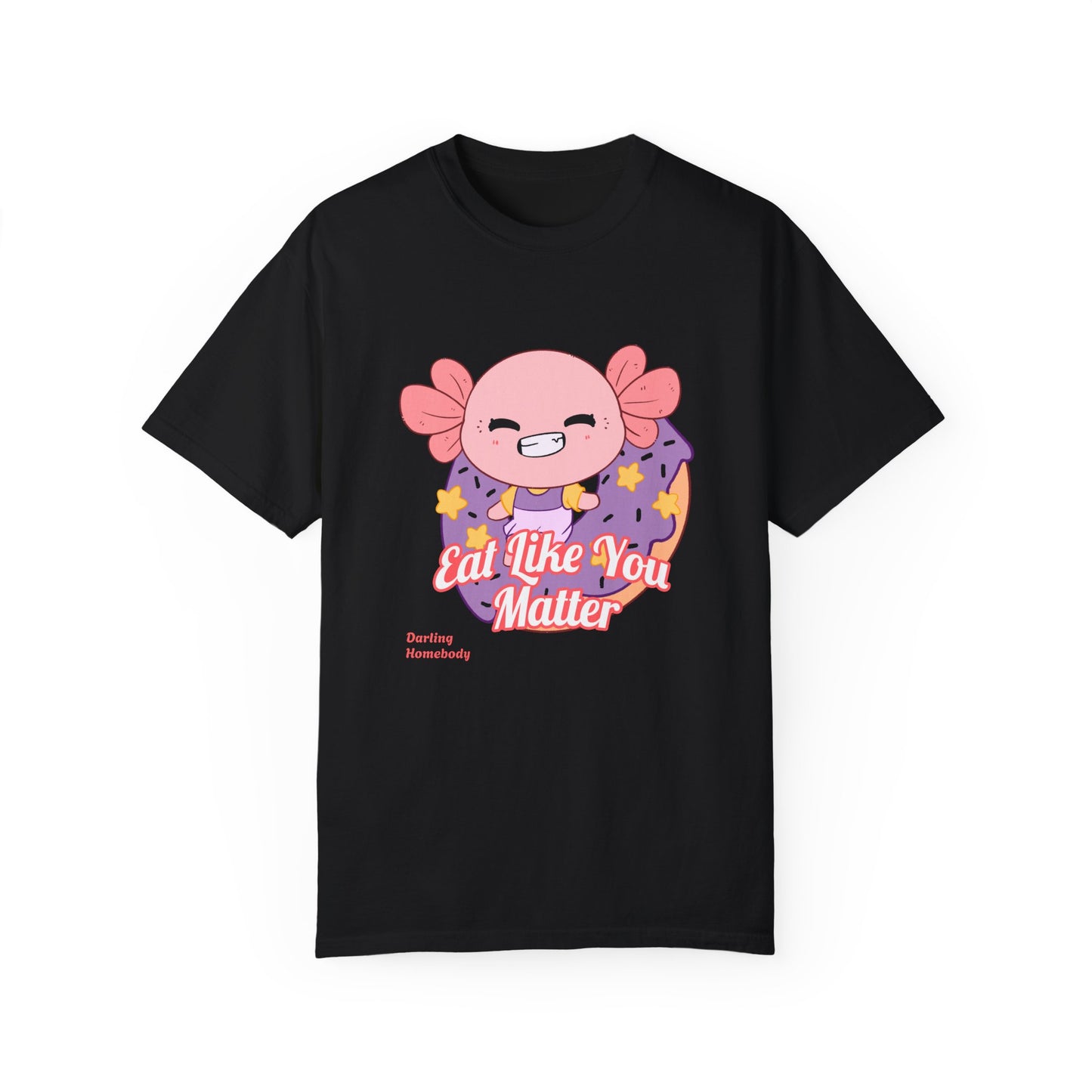 Axolotl Eat Like You Matter T-shirt.