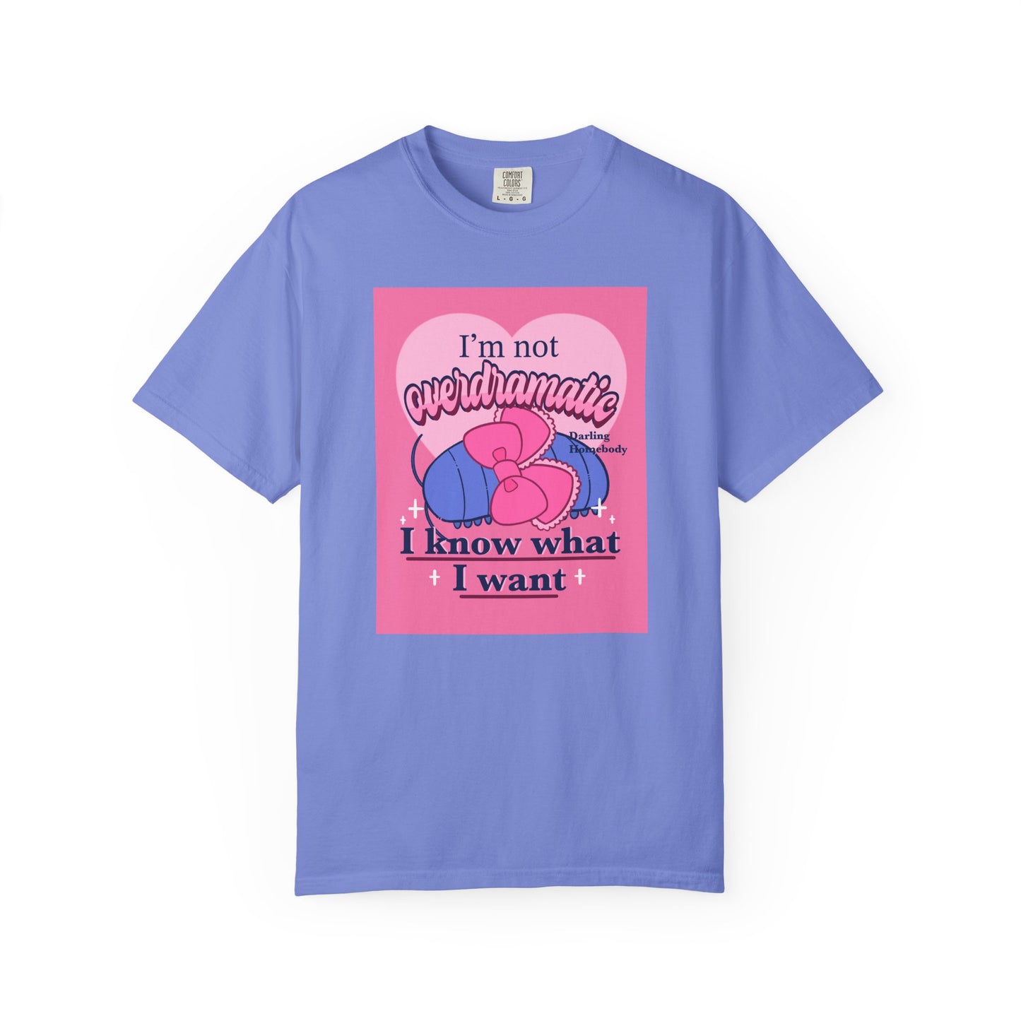 I’m Not Overdramatic I Know What I Want T-shirt. Isopod Shirt.