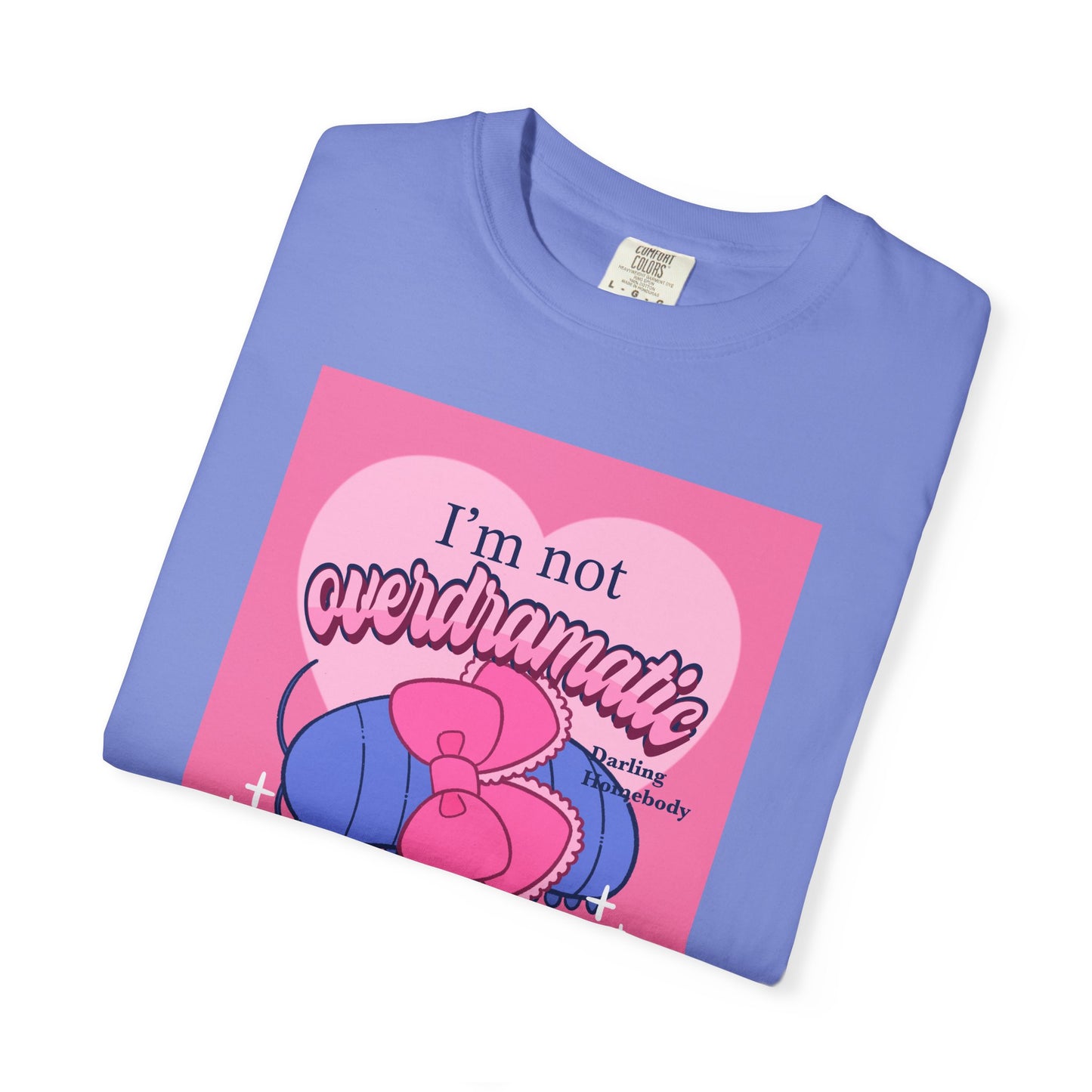 I’m Not Overdramatic I Know What I Want T-shirt. Isopod Shirt.
