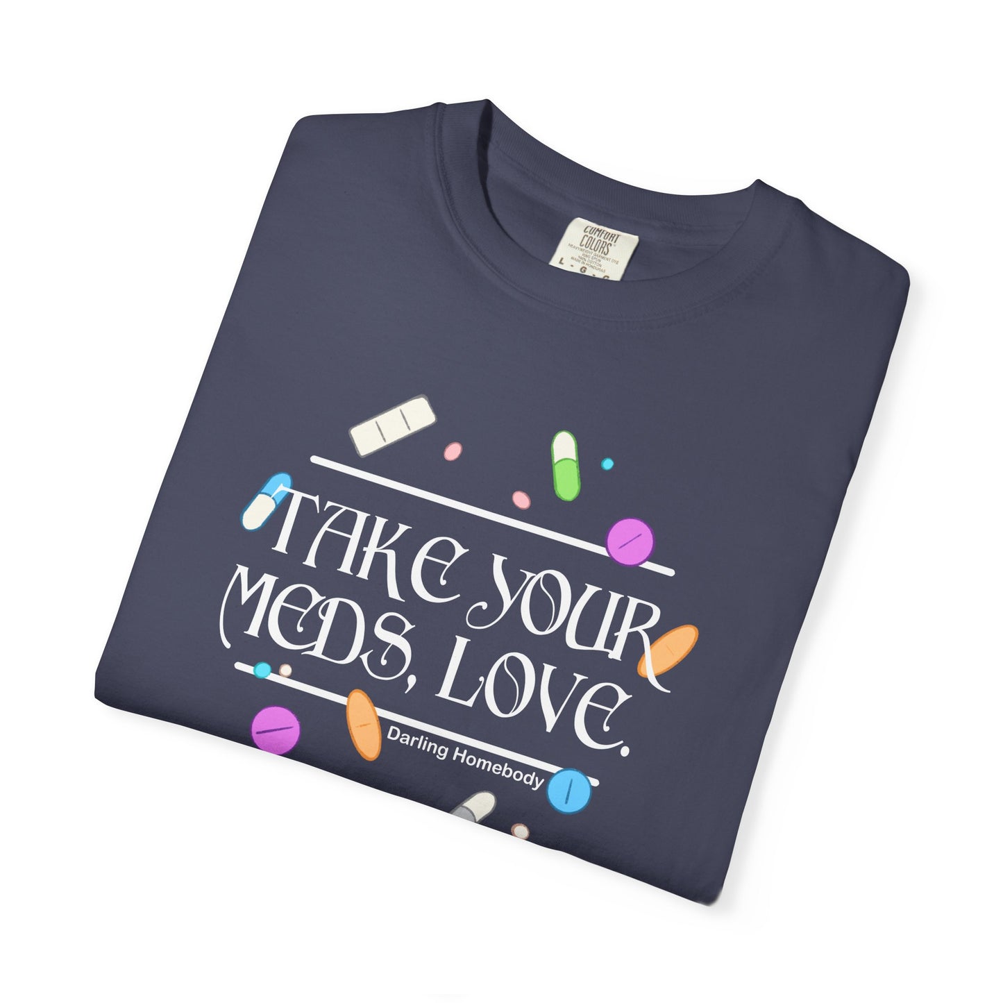 Take Your Meds Love T-shirt.