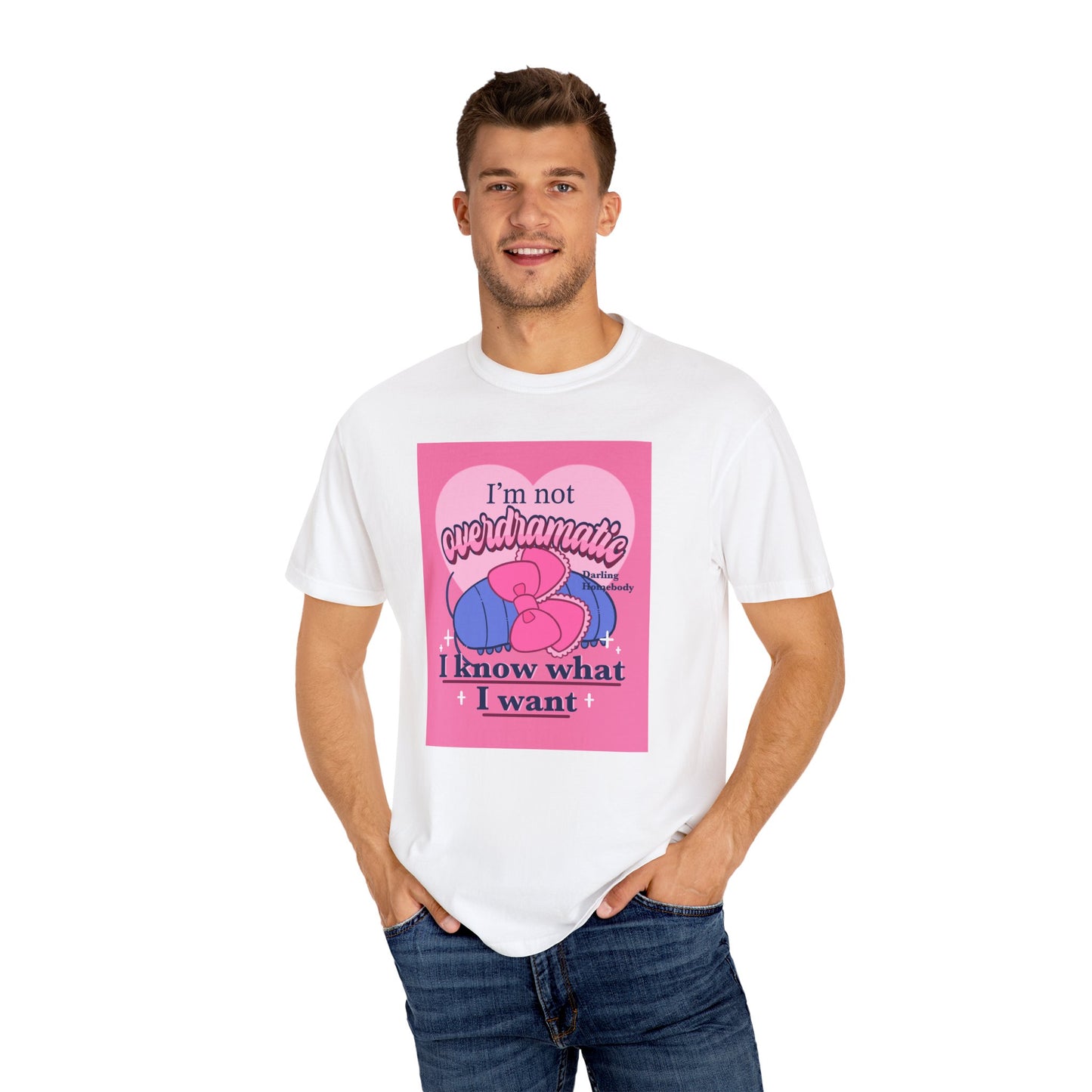 I’m Not Overdramatic I Know What I Want T-shirt. Isopod Shirt.