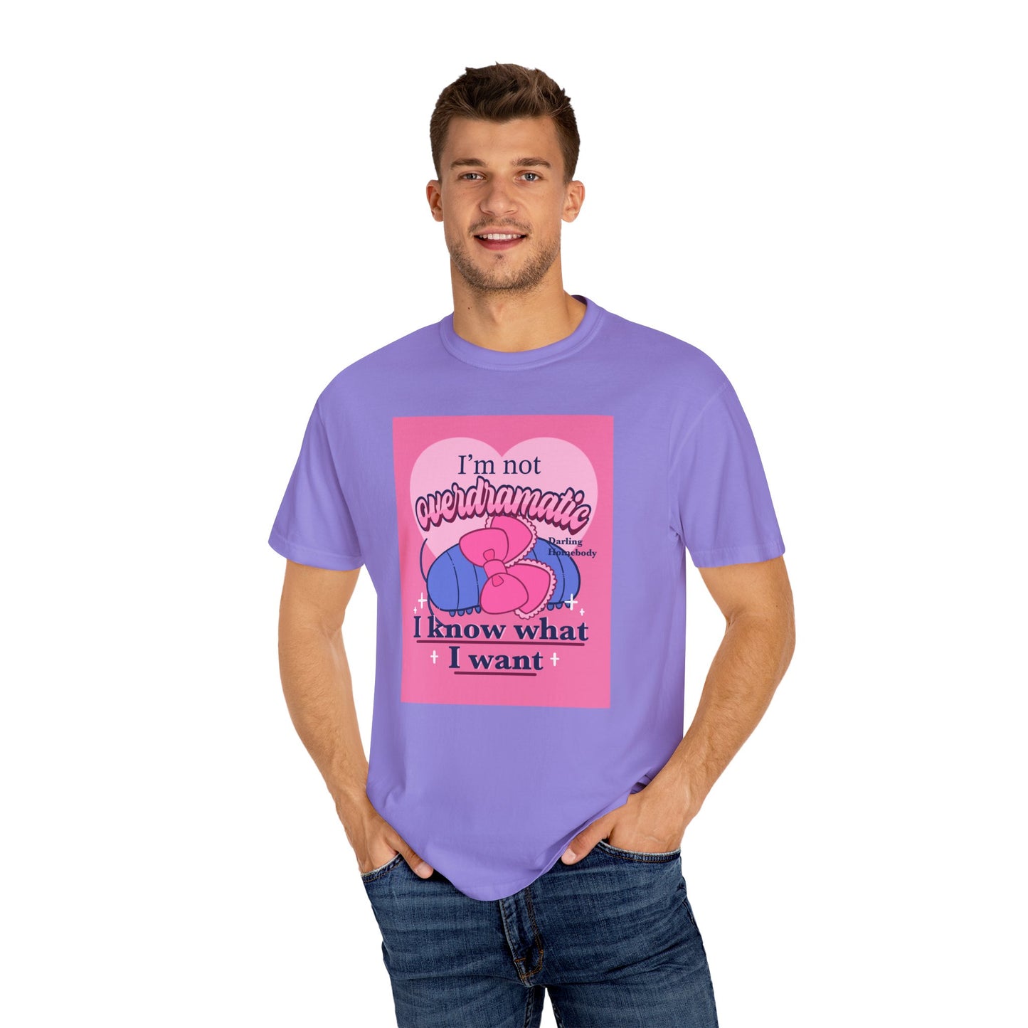 I’m Not Overdramatic I Know What I Want T-shirt. Isopod Shirt.