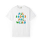 All Bodies are Weird T-shirt.