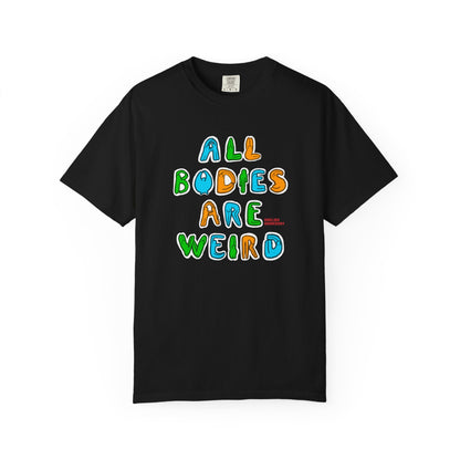 All Bodies are Weird T-shirt.