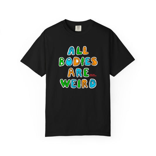All Bodies are Weird T-shirt.
