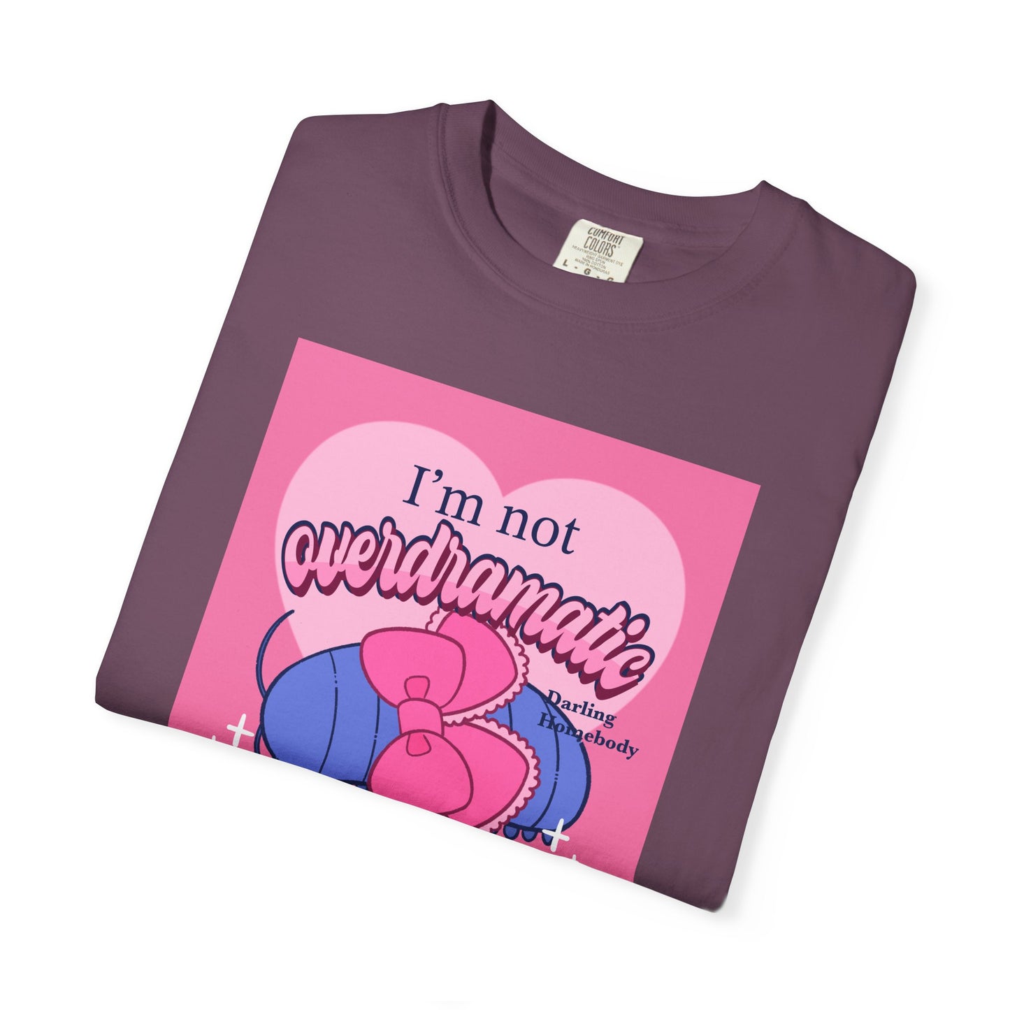 I’m Not Overdramatic I Know What I Want T-shirt. Isopod Shirt.