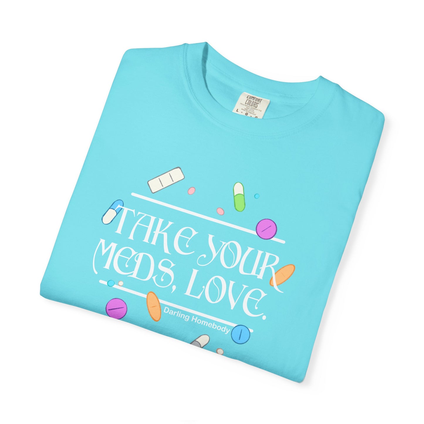 Take Your Meds Love T-shirt.