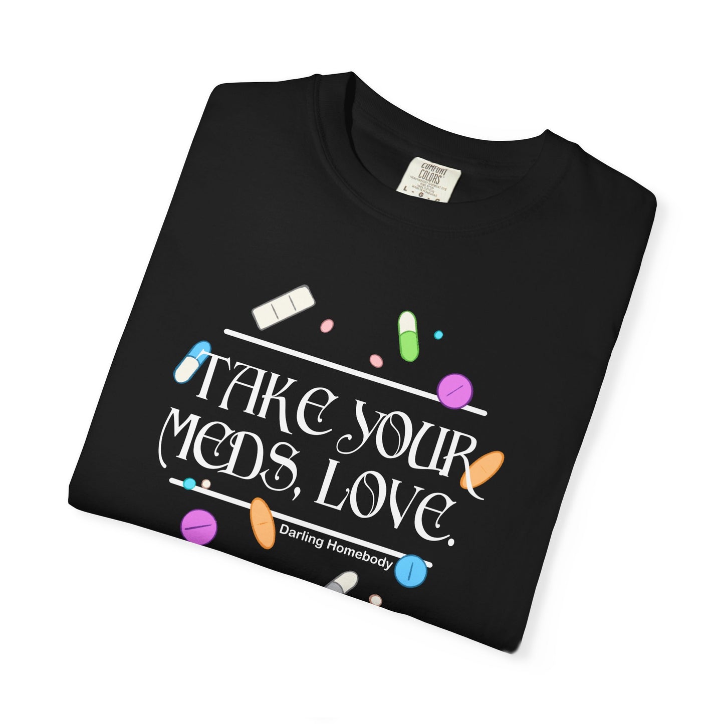 Take Your Meds Love T-shirt.