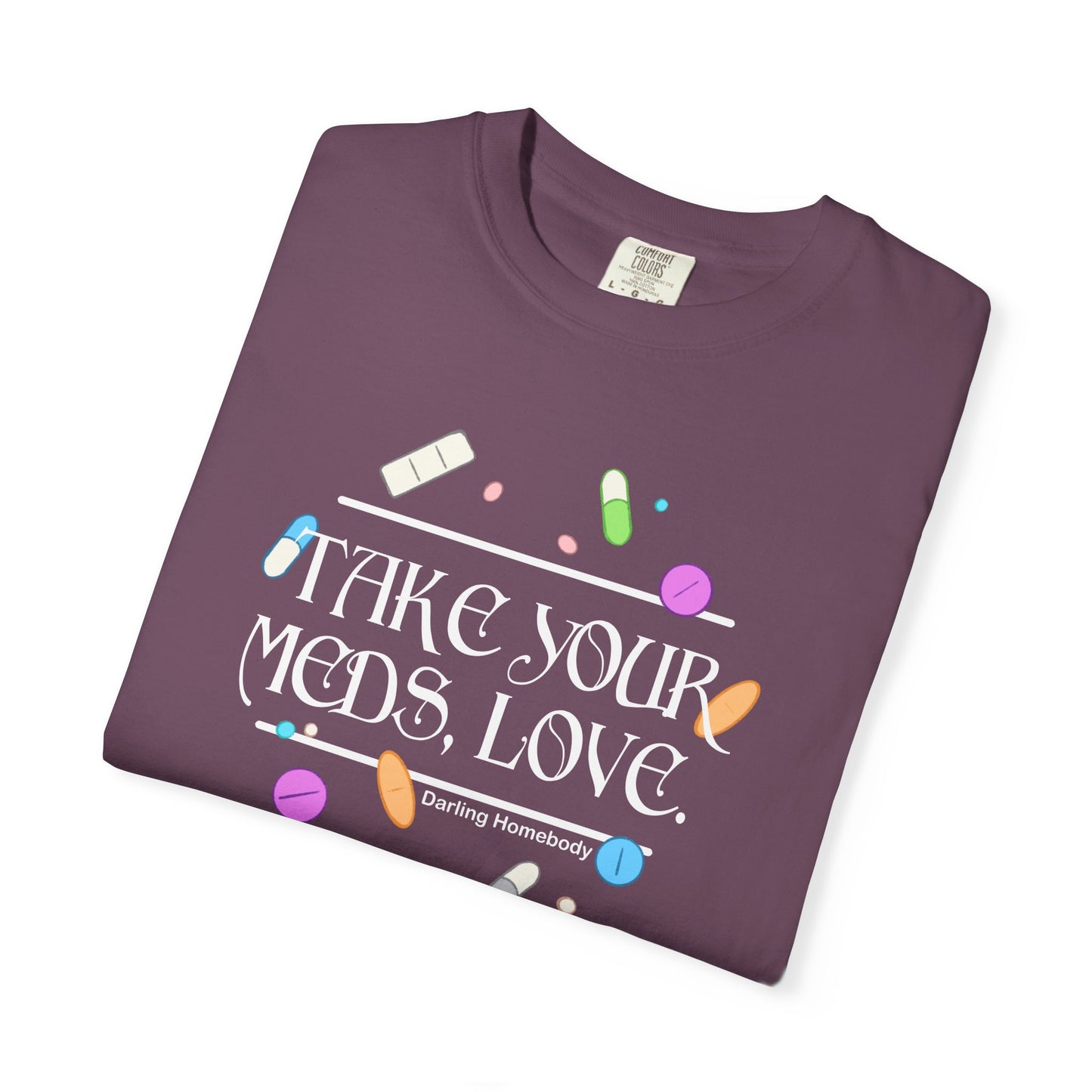 Take Your Meds Love T-shirt.