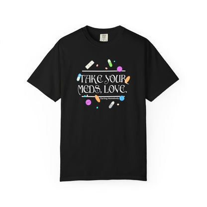 Take Your Meds Love T-shirt.