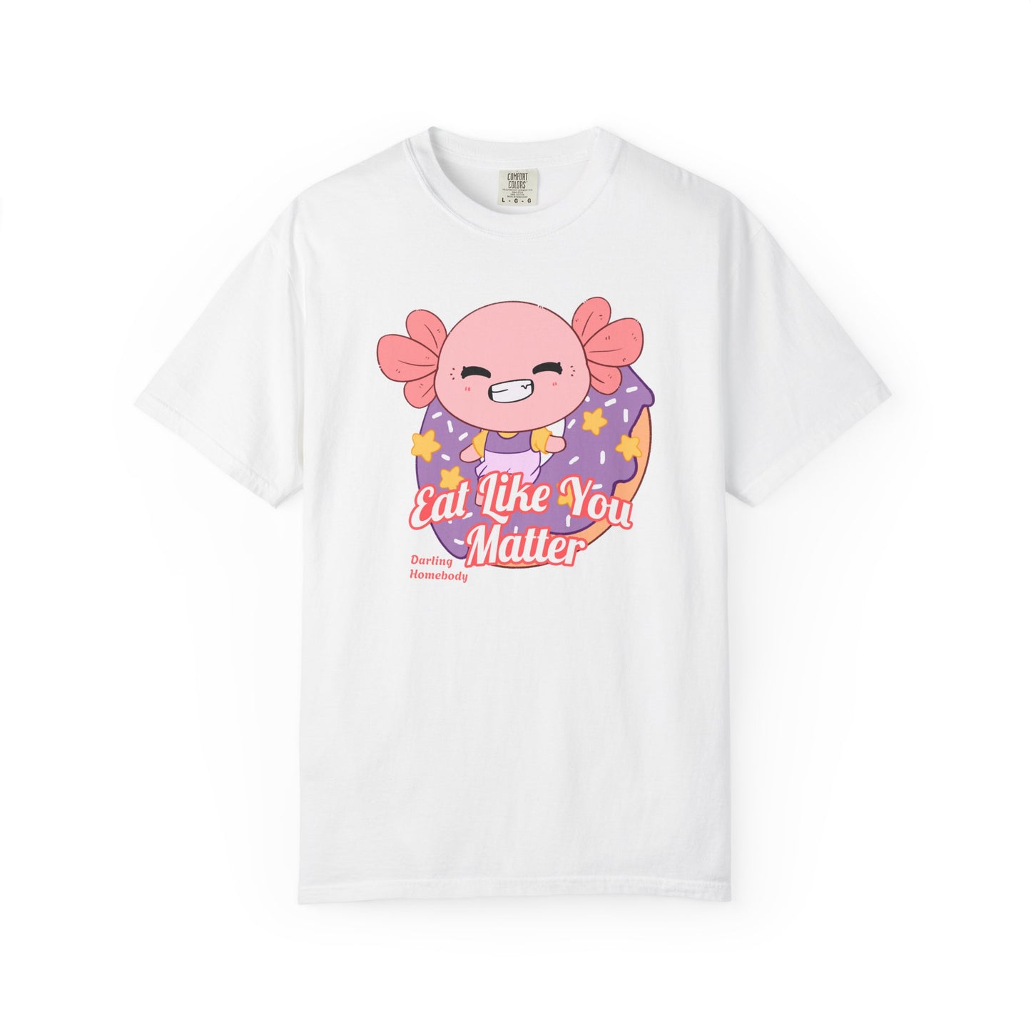 Axolotl Eat Like You Matter T-shirt.