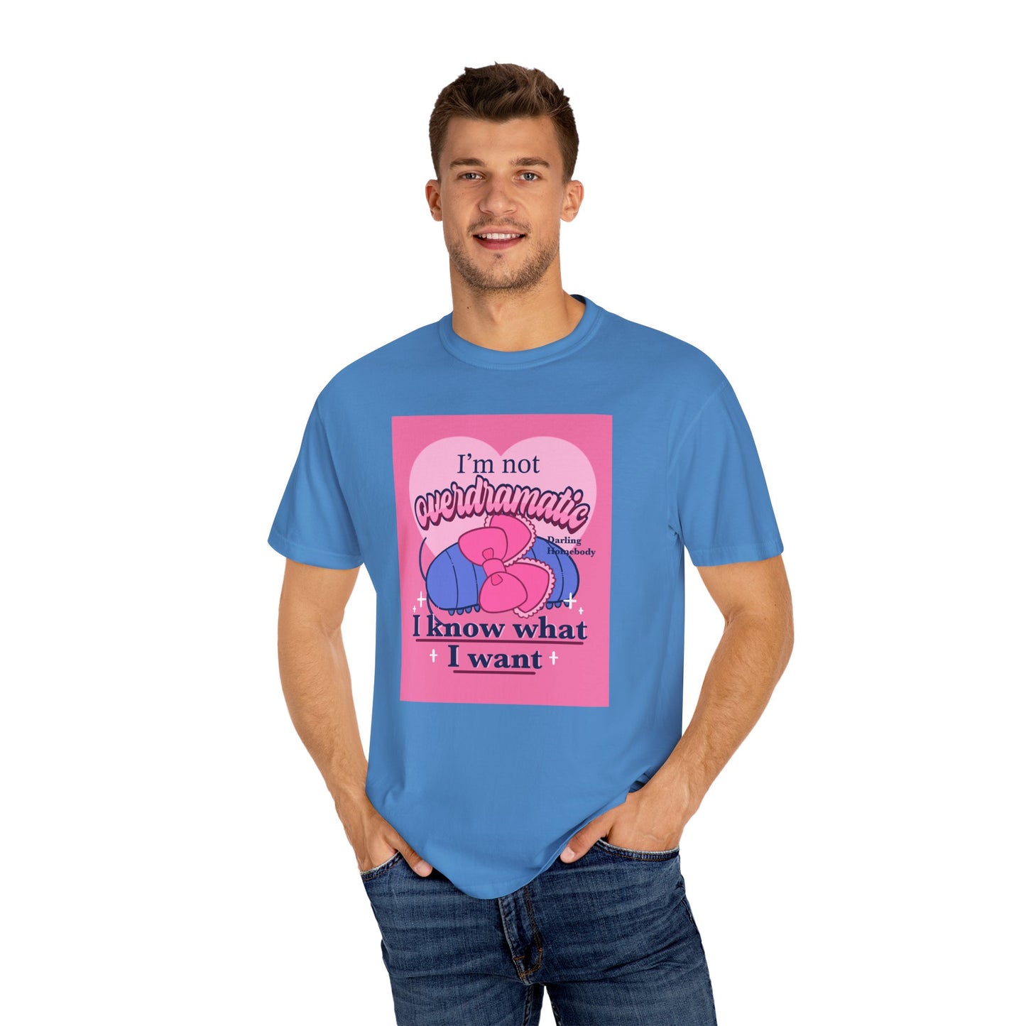 I’m Not Overdramatic I Know What I Want T-shirt. Isopod Shirt.