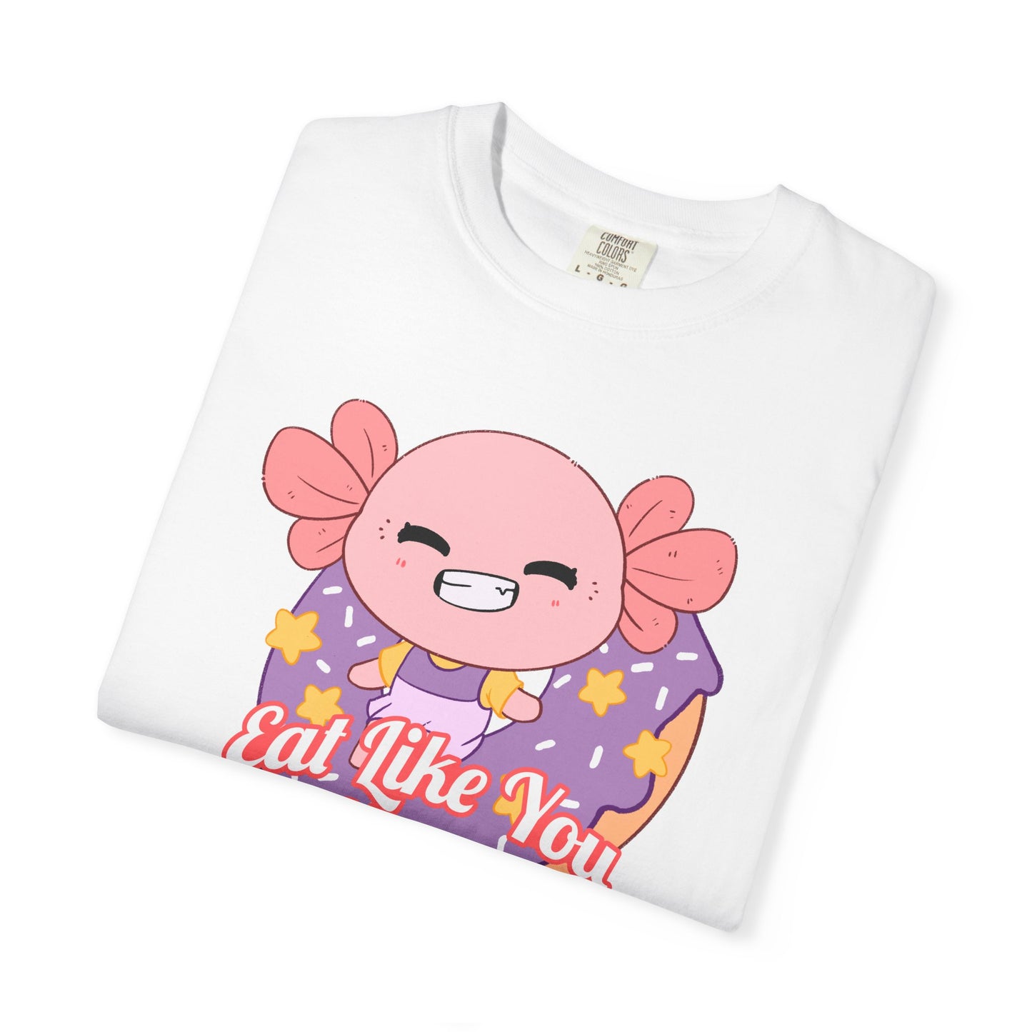 Axolotl Eat Like You Matter T-shirt.