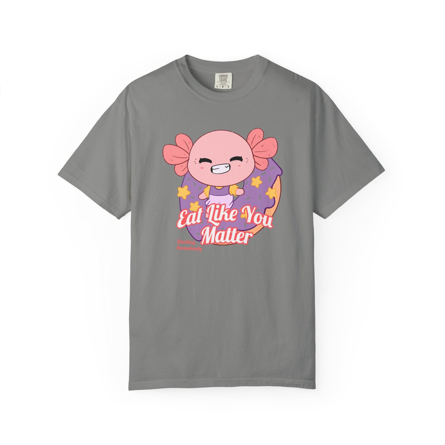 Axolotl Eat Like You Matter T-shirt.