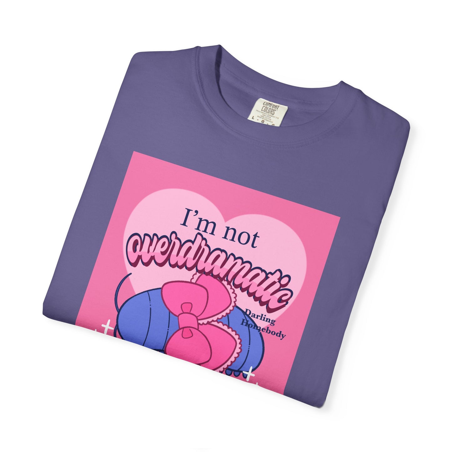 I’m Not Overdramatic I Know What I Want T-shirt. Isopod Shirt.