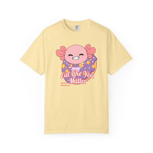 Axolotl Eat Like You Matter T-shirt.