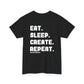 Eat. Sleep. Create. Repeat. Unisex T-shirt