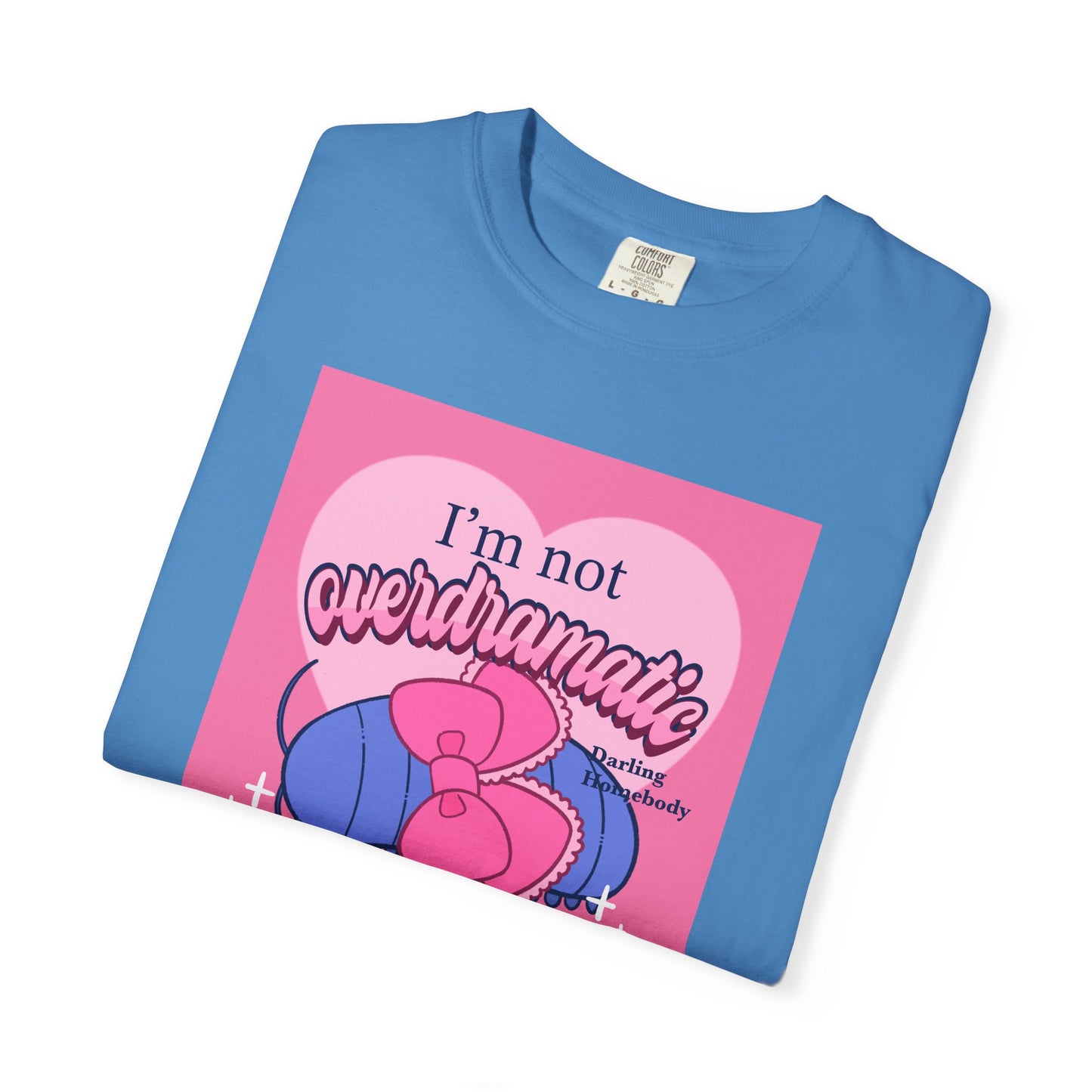 I’m Not Overdramatic I Know What I Want T-shirt. Isopod Shirt.
