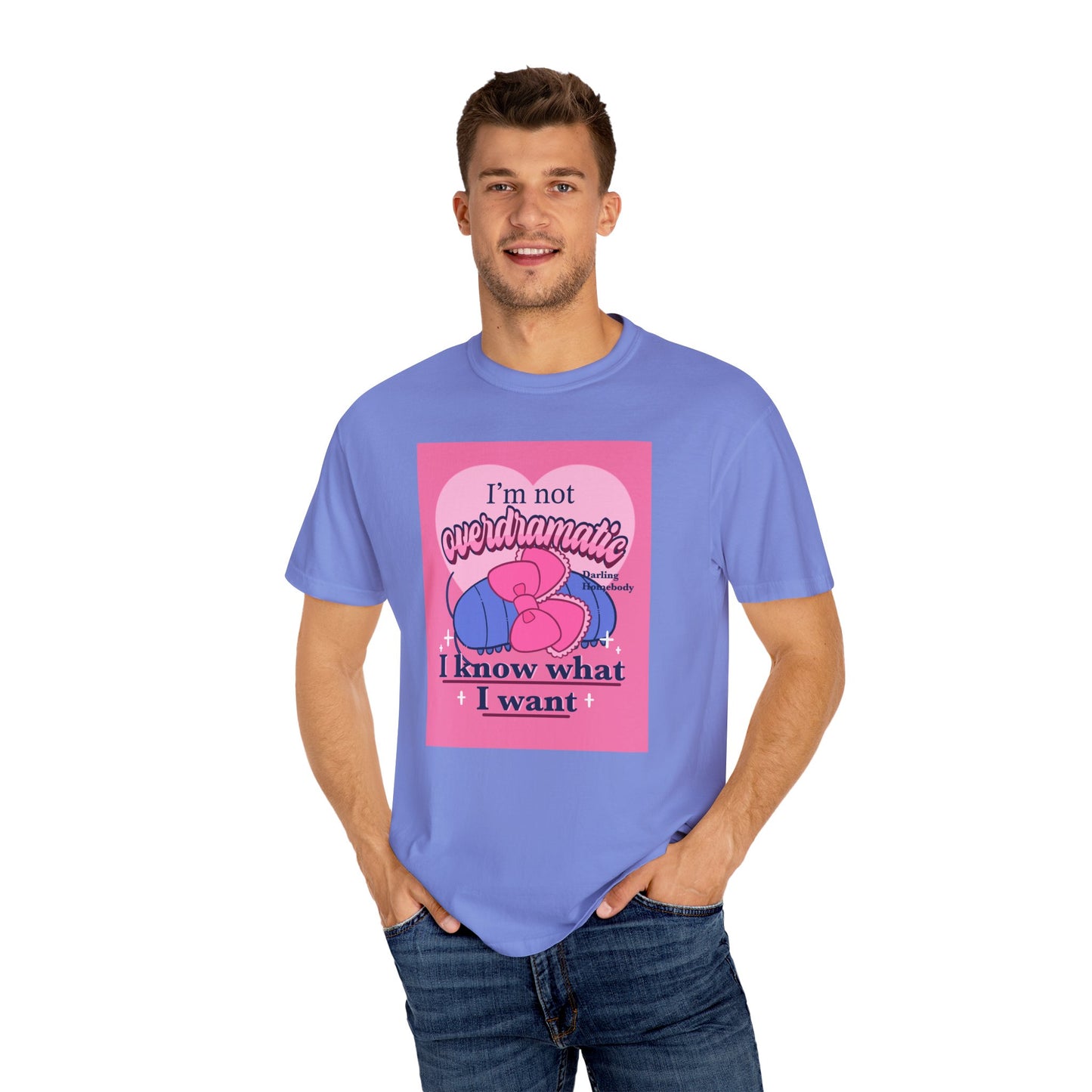I’m Not Overdramatic I Know What I Want T-shirt. Isopod Shirt.