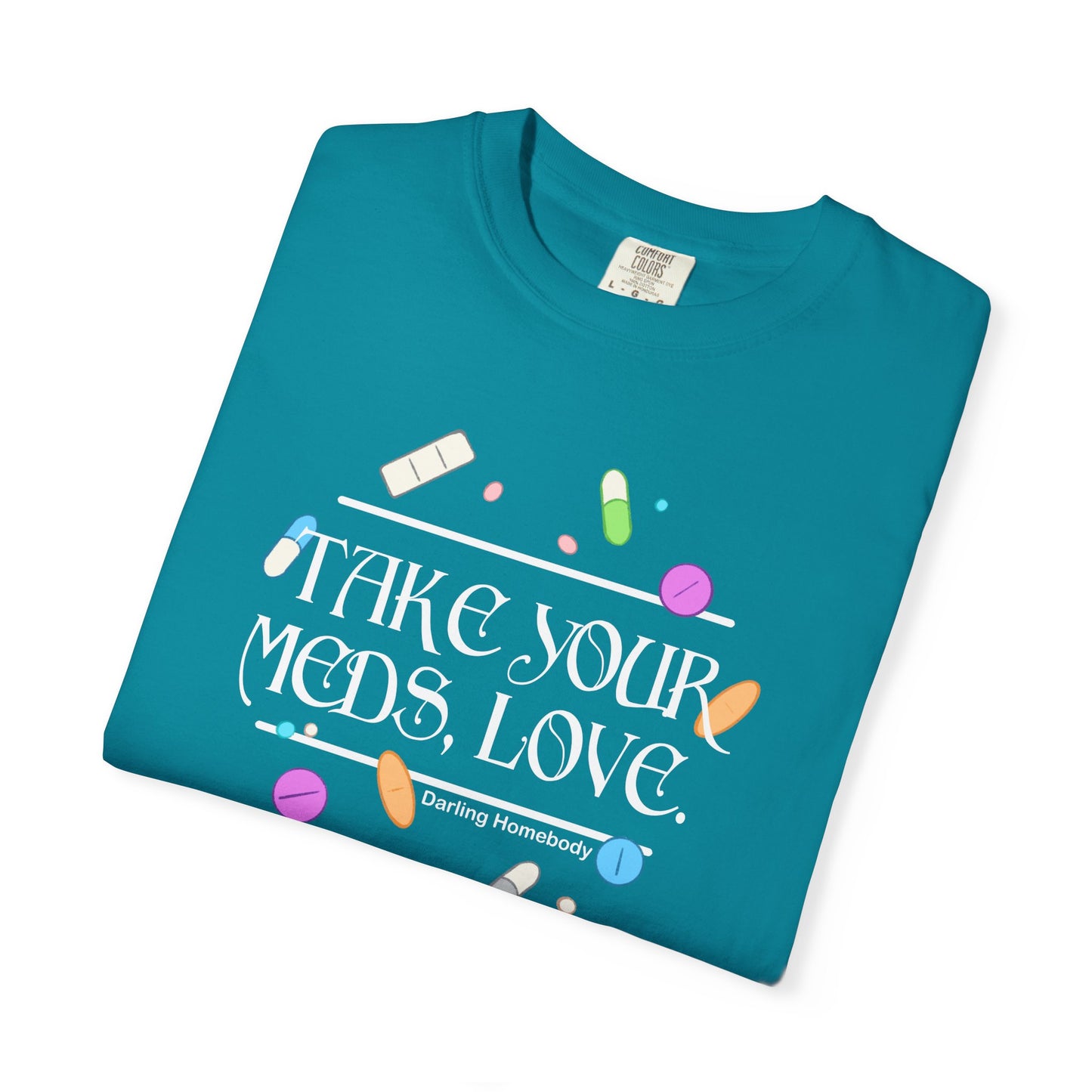 Take Your Meds Love T-shirt.