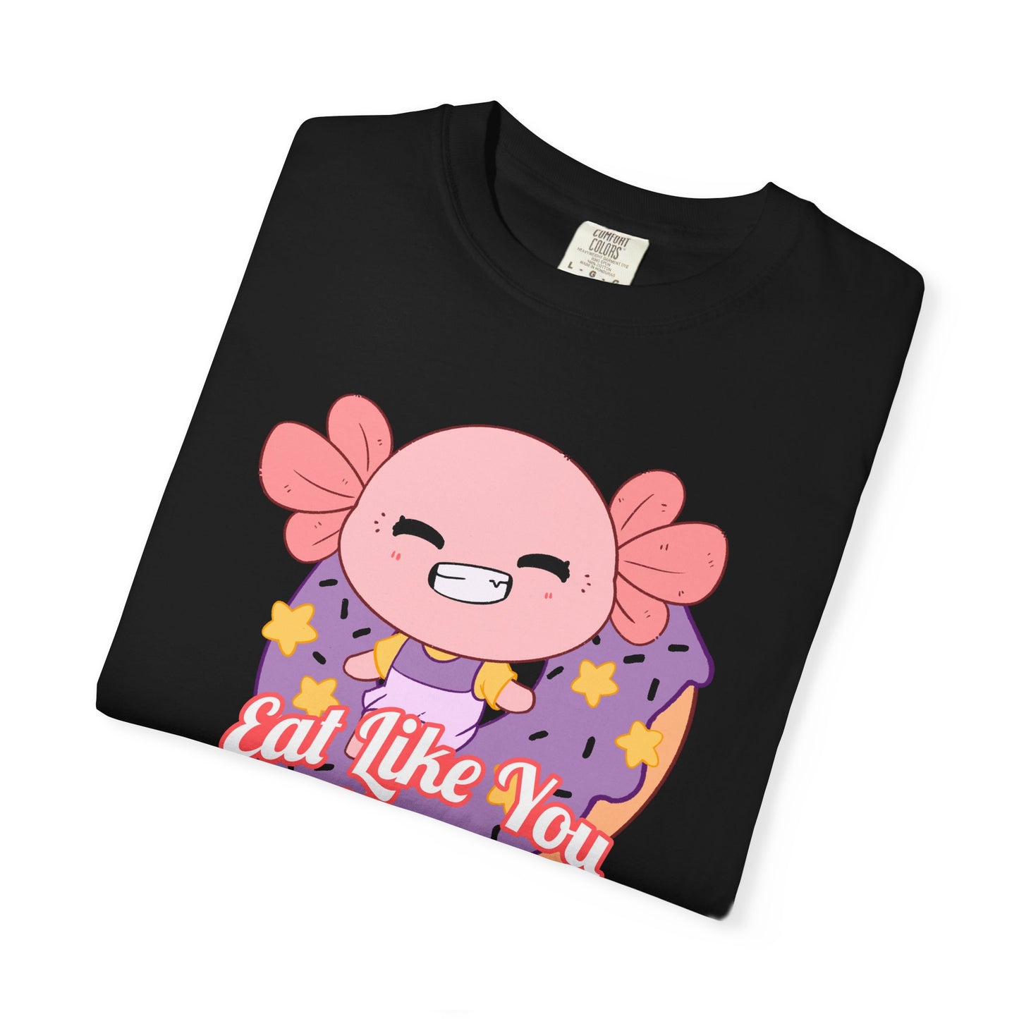 Axolotl Eat Like You Matter T-shirt.