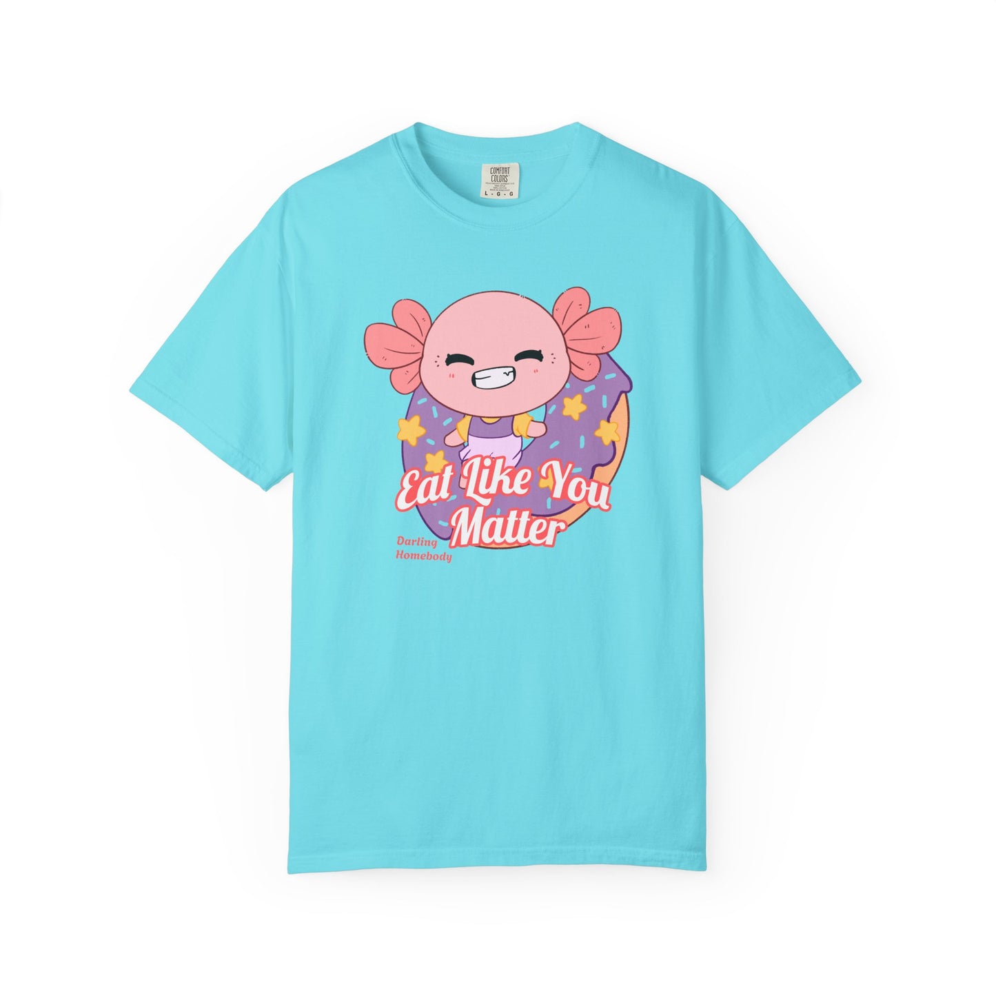 Axolotl Eat Like You Matter T-shirt.