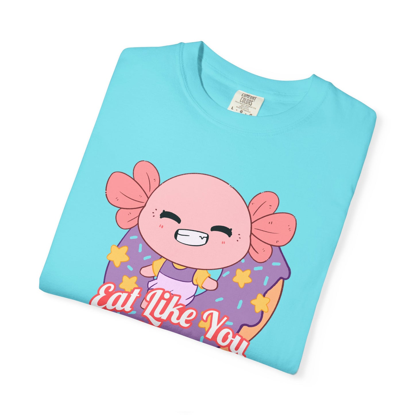 Axolotl Eat Like You Matter T-shirt.