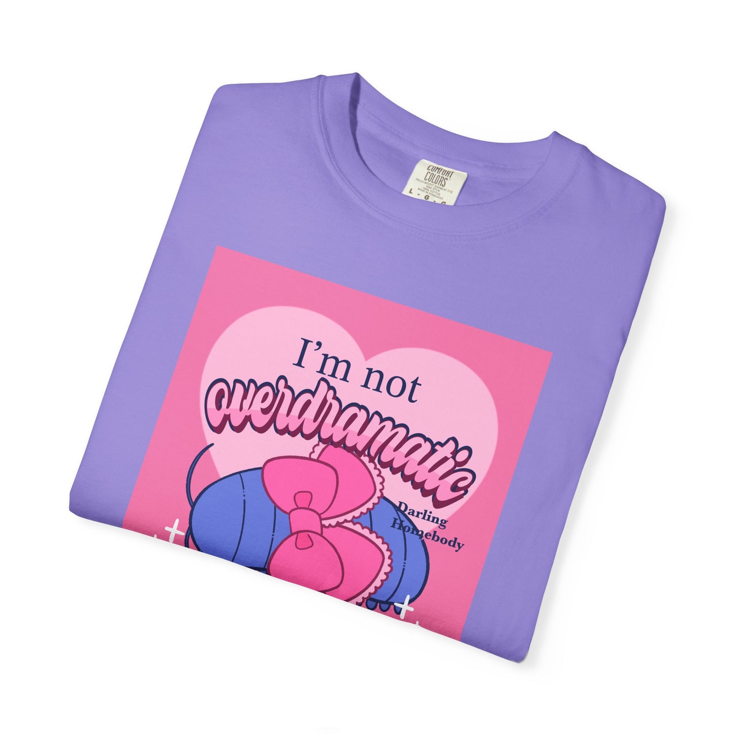 I’m Not Overdramatic I Know What I Want T-shirt. Isopod Shirt.
