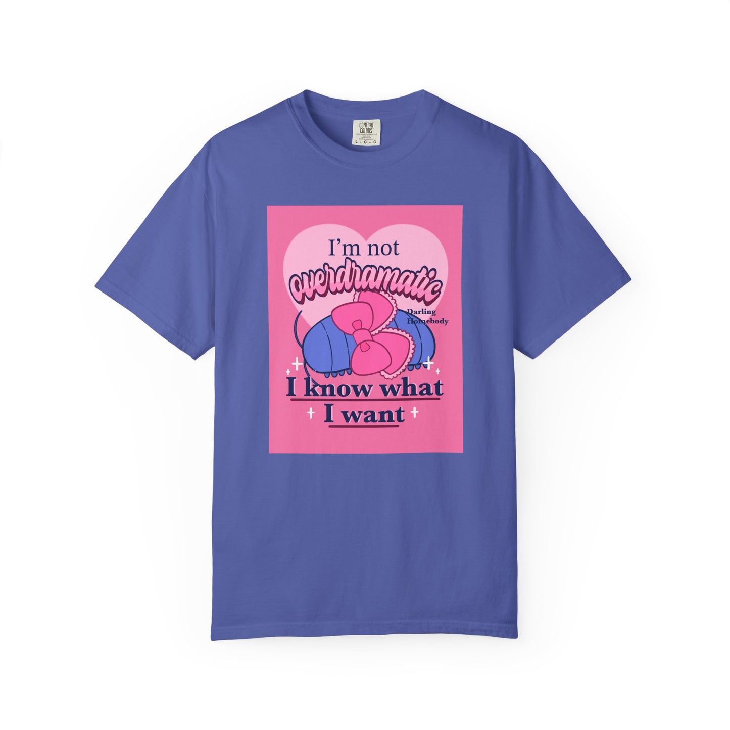 I’m Not Overdramatic I Know What I Want T-shirt. Isopod Shirt.