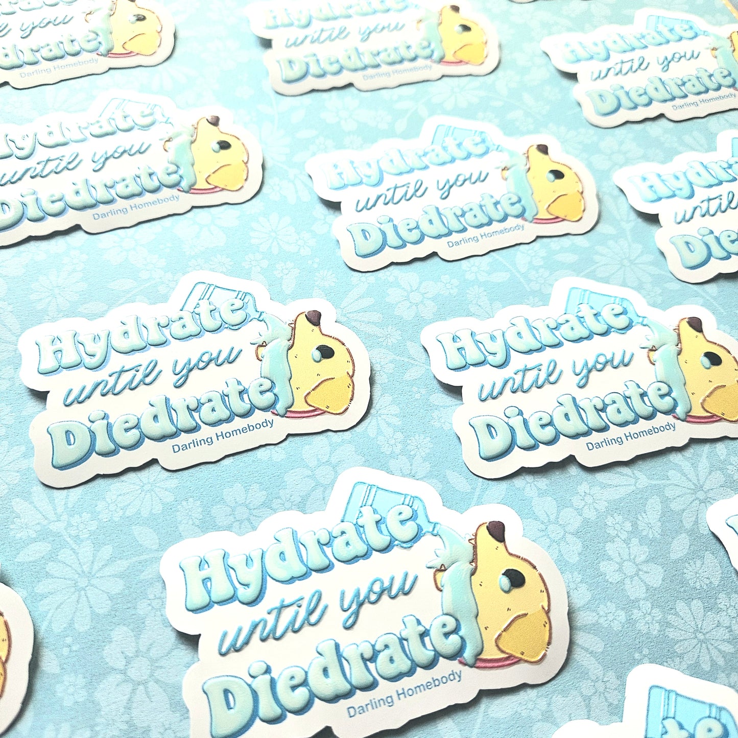 Hydrate Until You Diedrate Dog Sticker. Embossed Decal.