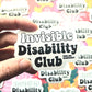 Invisible Disability Club Sticker. Embossed Decal.
