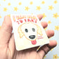 I Came Here to Fart Dog Sticker. Raised Texture Effect.