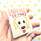 I Came Here to Fart Dog Sticker. Raised Texture Effect.