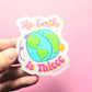 The Earth is Thiccc Sticker. Embossed Globe Decal.