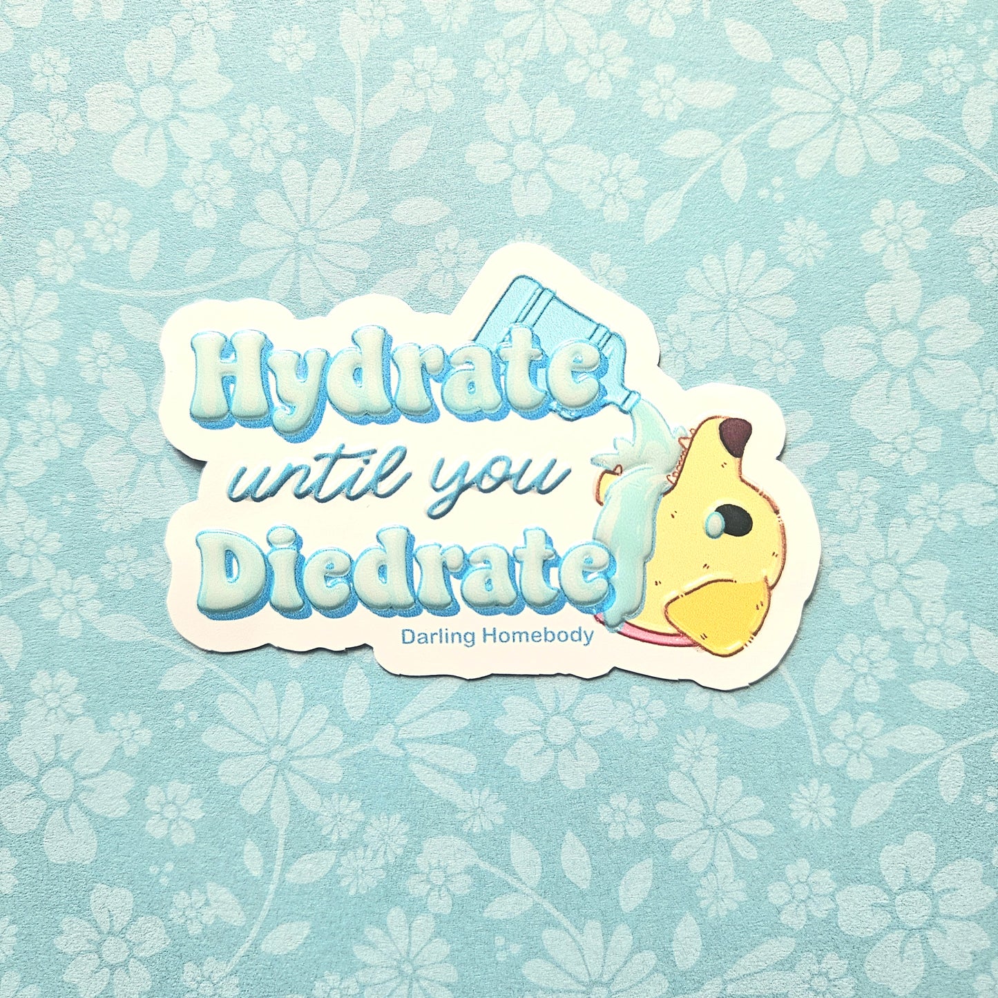 Hydrate Until You Diedrate Dog Sticker. Embossed Decal.
