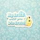 Hydrate Until You Diedrate Dog Sticker. Embossed Decal.