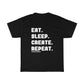 Eat. Sleep. Create. Repeat. Unisex T-shirt